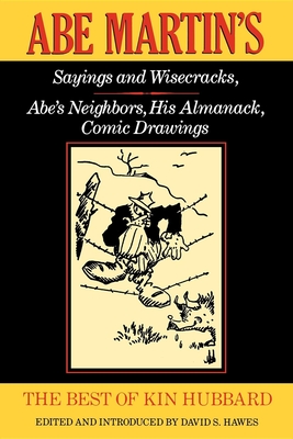 Imagen del vendedor de The Best of Kin Hubbard: Abe Martin S Sayings and Wisecracks, Abe S Neighbors, His Almanack, Comic Drawings (Paperback or Softback) a la venta por BargainBookStores