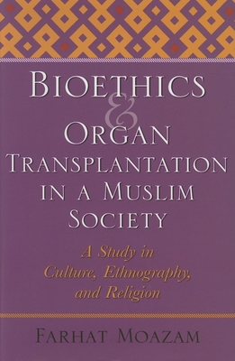 Imagen del vendedor de Bioethics and Organ Transplantation in a Muslim Society: A Study in Culture, Ethnography, and Religion (Hardback or Cased Book) a la venta por BargainBookStores