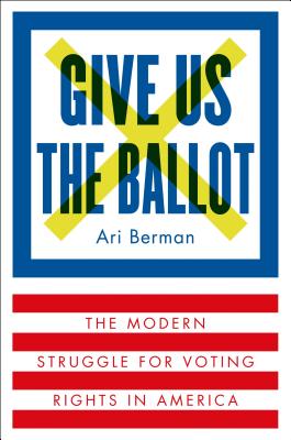 Imagen del vendedor de Give Us the Ballot: The Modern Struggle for Voting Rights in America (Hardback or Cased Book) a la venta por BargainBookStores