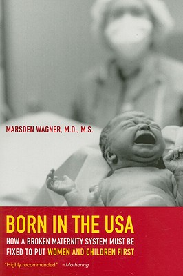 Image du vendeur pour Born in the USA: How a Broken Maternity System Must Be Fixed to Put Women and Infants First (Paperback or Softback) mis en vente par BargainBookStores