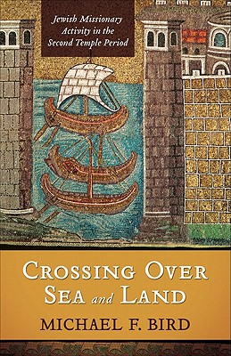 Seller image for Crossing Over Sea and Land: Jewish Missionary Activity in the Second Temple Period (Paperback or Softback) for sale by BargainBookStores