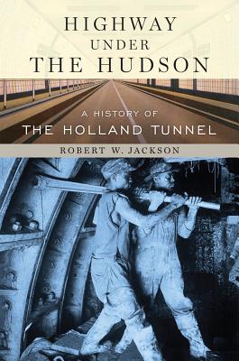 Imagen del vendedor de Highway Under the Hudson: A History of the Holland Tunnel (Hardback or Cased Book) a la venta por BargainBookStores