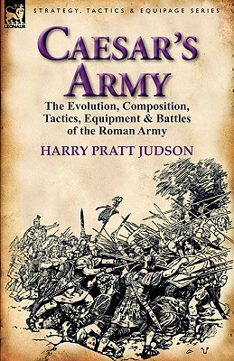 Seller image for Caesar's Army: The Evolution, Composition, Tactics, Equipment & Battles of the Roman Army (Hardback or Cased Book) for sale by BargainBookStores