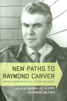 Image du vendeur pour New Paths to Raymond Carver: Critical Essays on His Life, Fiction, and Poetry (Hardback or Cased Book) mis en vente par BargainBookStores