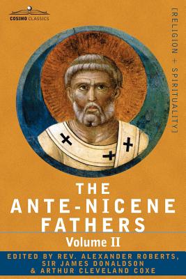 Image du vendeur pour The Ante-Nicene Fathers: The Writings of the Fathers Down to A.D. 325 Volume II - Fathers of the Second Century - Hermas, Tatian, Theophilus, a (Paperback or Softback) mis en vente par BargainBookStores