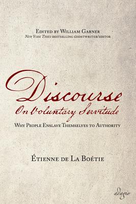 Immagine del venditore per Discourse on Voluntary Servitude: Why People Enslave Themselves to Authority (Paperback or Softback) venduto da BargainBookStores