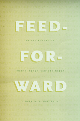 Image du vendeur pour Feed-Forward: On the Future of Twenty-First-Century Media (Paperback or Softback) mis en vente par BargainBookStores