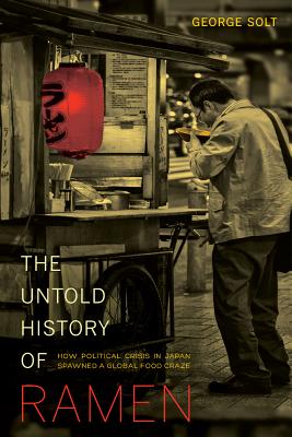 Image du vendeur pour The Untold History of Ramen: How Political Crisis in Japan Spawned a Global Food Craze (Paperback or Softback) mis en vente par BargainBookStores