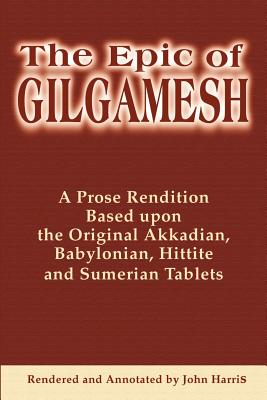 Imagen del vendedor de The Epic of Gilgamesh: A Prose Rendition Based Upon the Original Akkadian, Babylonian, Hittite and Sumerian Tablets (Paperback or Softback) a la venta por BargainBookStores