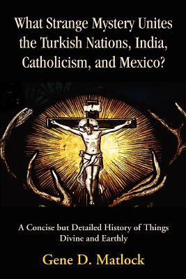 Seller image for What Strange Mystery Unites the Turkish Nations, India, Catholicism, and Mexico?: A Concise But Detailed History of Things Divine and Earthly (Paperback or Softback) for sale by BargainBookStores