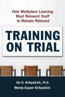 Immagine del venditore per Training on Trial: How Workplace Learning Must Reinvent Itself to Remain Relevant (Paperback or Softback) venduto da BargainBookStores
