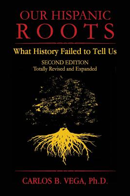 Seller image for Our Hispanic Roots: What History Failed to Tell Us. Second Edition (Paperback or Softback) for sale by BargainBookStores