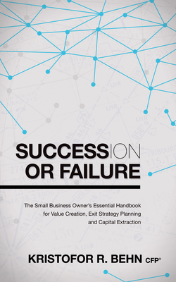 Seller image for Succession or Failure: The Small Business Owner's Essential Handbook for Value Creation, Exit Strategy Planning and Capital Extraction (Hardback or Cased Book) for sale by BargainBookStores
