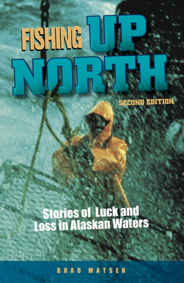 Seller image for Fishing Up North: Stories of Luck and Loss in Alaskan Waters (Hardback or Cased Book) for sale by BargainBookStores