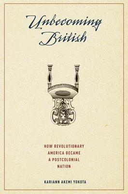Seller image for Unbecoming British: How Revolutionary America Became a Postcolonial Nation (Hardback or Cased Book) for sale by BargainBookStores