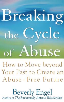 Immagine del venditore per Breaking the Cycle of Abuse: How to Move Beyond Your Past to Create an Abuse-Free Future (Hardback or Cased Book) venduto da BargainBookStores