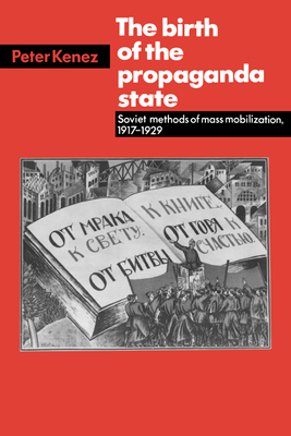 Image du vendeur pour The Birth of the Propaganda State: Soviet Methods of Mass Mobilization, 1917-1929 (Paperback or Softback) mis en vente par BargainBookStores