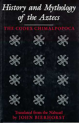 Seller image for History and Mythology of the Aztecs: The Codex Chimalpopoca (Paperback or Softback) for sale by BargainBookStores