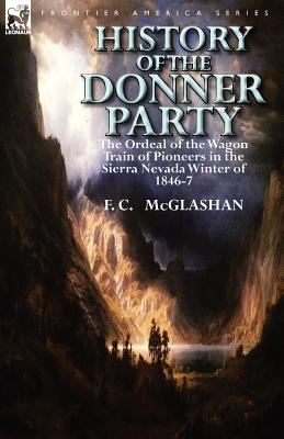 Seller image for History of the Donner Party: The Ordeal of the Wagon Train of Pioneers in the Sierra Nevada Winter of 1846-7 (Paperback or Softback) for sale by BargainBookStores
