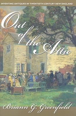 Bild des Verkufers fr Out of the Attic: Inventing Antiques in Twentieth-Century New England (Paperback or Softback) zum Verkauf von BargainBookStores