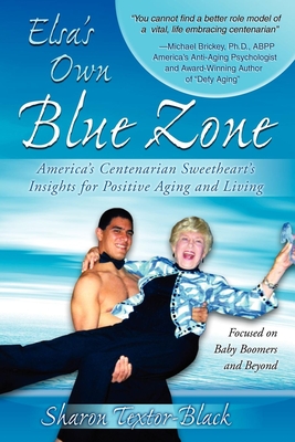 Seller image for Elsa's Own Blue Zone: America's Centenarian Sweetheart's Insights for Positive Aging and Living (Paperback or Softback) for sale by BargainBookStores