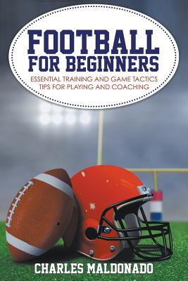 Seller image for Football for Beginners: Essential Training and Game Tactics Tips for Playing and Coaching (Paperback or Softback) for sale by BargainBookStores