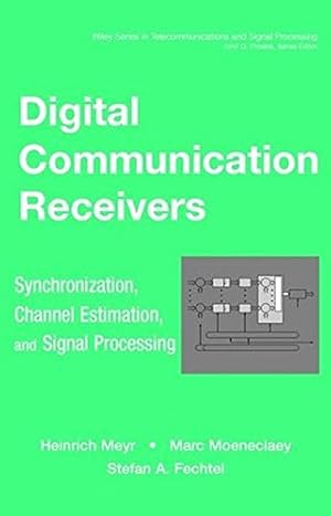 Image du vendeur pour Digital Communication Receivers: Synchronization, Channel Estimation, and Signal Processing (Wiley Series in Telecommunications and Signal Processing, Band 2) mis en vente par Modernes Antiquariat an der Kyll