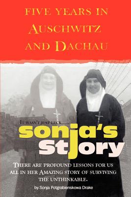 Imagen del vendedor de Sonja's Story: Five Years in Auschwitz and Dachau It Wasn't Just Luck. (Paperback or Softback) a la venta por BargainBookStores