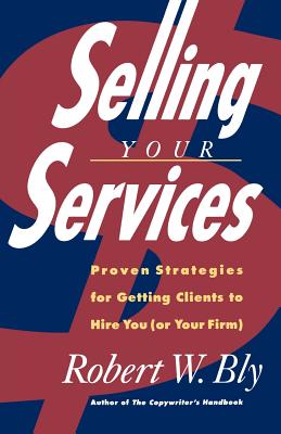 Seller image for Selling Your Services: Proven Strategies for Getting Clients to Hire You (or Your Firm) (Paperback or Softback) for sale by BargainBookStores