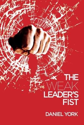 Seller image for The Weak Leader's Fist: 6 Nonessential Elements Every Leader Must Unmaster (Paperback or Softback) for sale by BargainBookStores