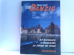 Reise nach Danzig. Auf Spurensuche in Westpreußen und zur 'Königin der Ostsee'