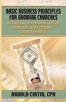 Imagen del vendedor de Basic Business Principles for Growing Churches: Accounting and Administrative Guidelines That Promote Church Growth (Paperback or Softback) a la venta por BargainBookStores