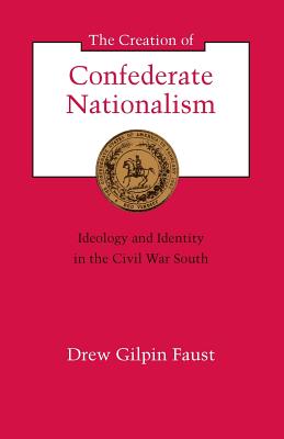 Seller image for The Creation of Confederate Nationalism: Ideology and Identity in the Civil War South (Paperback or Softback) for sale by BargainBookStores