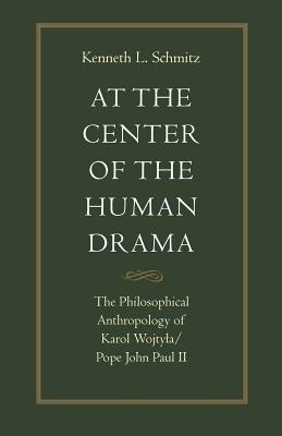 Seller image for At the Center of the Human Drama: The Philosophical Anthropology of Karol Wojtya/Pope John Paul II (Paperback or Softback) for sale by BargainBookStores