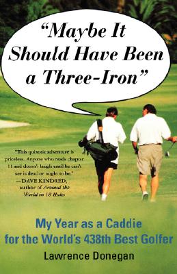 Seller image for Maybe It Should Have Been a Three Iron: My Year as Caddie for the World's 438th Best Golfer (Paperback or Softback) for sale by BargainBookStores