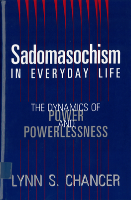 Bild des Verkufers fr Sadomasochism in Everyday Life: The Dynamics of Power and Powerlessness (Paperback or Softback) zum Verkauf von BargainBookStores