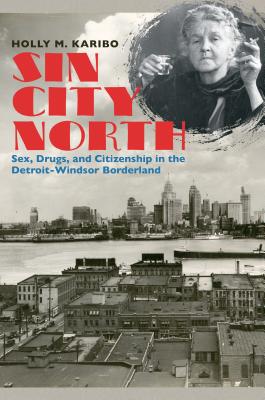 Immagine del venditore per Sin City North: Sex, Drugs, and Citizenship in the Detroit-Windsor Borderland (Paperback or Softback) venduto da BargainBookStores