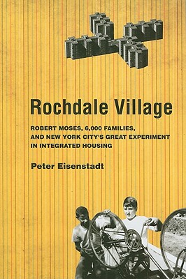 Imagen del vendedor de Rochdale Village: Robert Moses, 6,000 Families, and New York City's Great Experiment in Integrated Housing (Hardback or Cased Book) a la venta por BargainBookStores