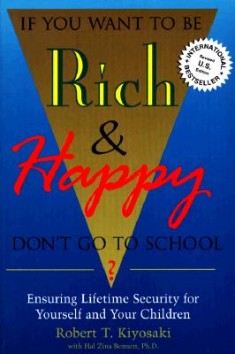 Bild des Verkufers fr If You Want to Be Rich & Happy Don't Go to School: Insuring Lifetime Security for Yourself and Your Children (Paperback or Softback) zum Verkauf von BargainBookStores