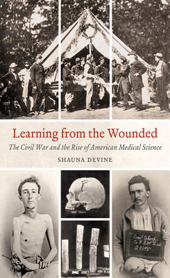 Bild des Verkufers fr Learning from the Wounded: The Civil War and the Rise of American Medical Science (Paperback or Softback) zum Verkauf von BargainBookStores