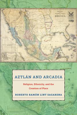 Seller image for Aztlan and Arcadia: Religion, Ethnicity, and the Creation of Place (Paperback or Softback) for sale by BargainBookStores