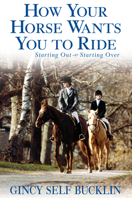 Seller image for How Your Horse Wants You to Ride: Starting Out, Starting Over (Paperback or Softback) for sale by BargainBookStores