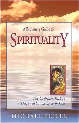 Immagine del venditore per A Beginner's Guide to Spirituality: The Orthodox Path to a Deeper Relationship with God (Paperback or Softback) venduto da BargainBookStores