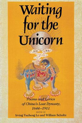 Seller image for Waiting for the Unicorn, English Edition: Poems and Lyrics of Chinaas Last Dynasty, 1644a1911 (Paperback or Softback) for sale by BargainBookStores