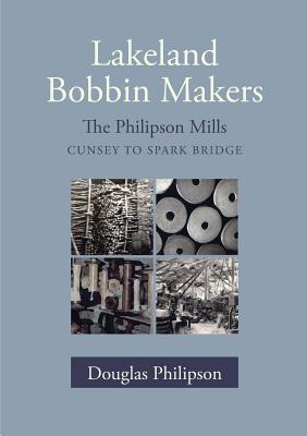Seller image for Lakeland Bobbin Makers: The Philipson Mills, Cunsey to Spark Bridge (Paperback or Softback) for sale by BargainBookStores