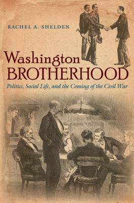 Seller image for Washington Brotherhood: Politics, Social Life, and the Coming of the Civil War (Paperback or Softback) for sale by BargainBookStores