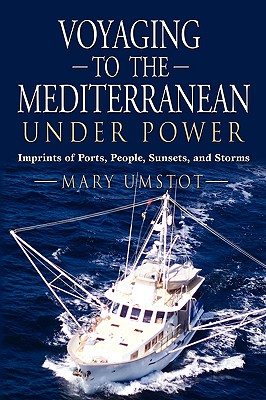 Seller image for Voyaging to the Mediterranean Under Power: Imprints of Ports, People, Sunsets, and Storms (Paperback or Softback) for sale by BargainBookStores
