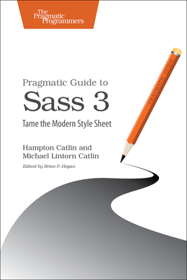 Seller image for Pragmatic Guide to Sass 3: Tame the Modern Style Sheet (Paperback or Softback) for sale by BargainBookStores
