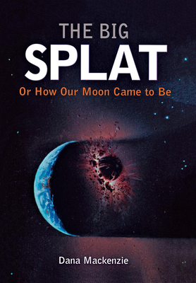 Seller image for The Big Splat, or How Our Moon Came to Be (Hardback or Cased Book) for sale by BargainBookStores