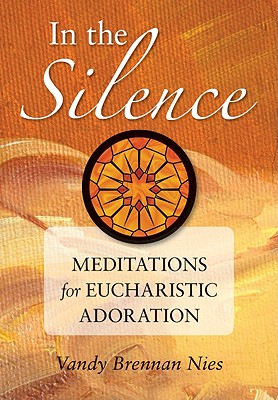 Seller image for In the Silence: Meditations for Eucharistic Adoration (Paperback or Softback) for sale by BargainBookStores